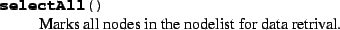 \begin{methoddesc}{selectNode}{nodename}
Marks the node specified by \normalsize\textrm{\textit{nodename\/}} to be retrived.
\end{methoddesc}